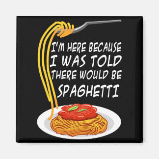 Aimant Ici parce qu'on m'a dit qu'il y aurait des spaghet