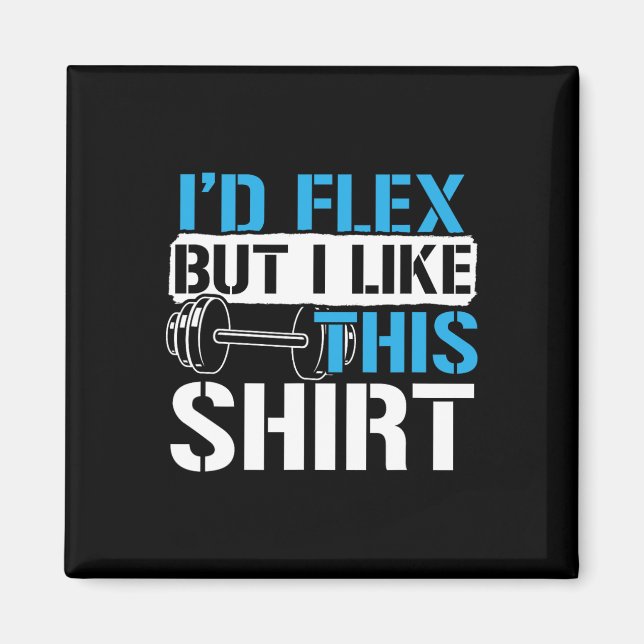 Aimant I'd Flex But I Like This Shirt - Funny Bodybuildin (Devant)