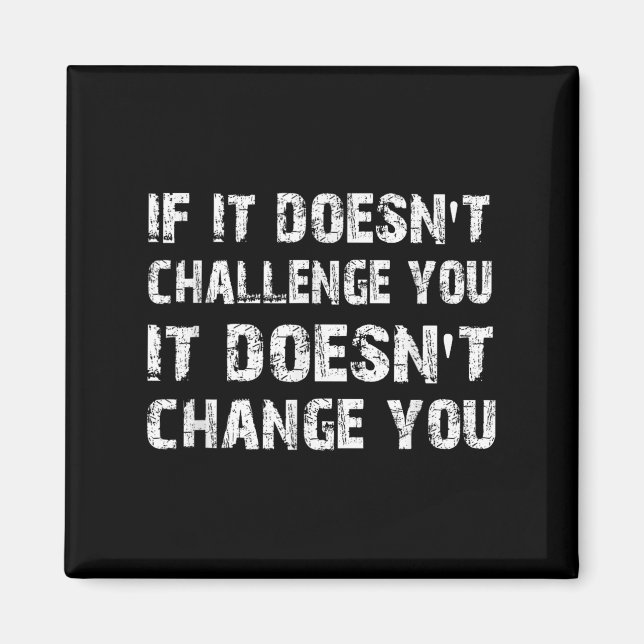 Aimant If It Doesn't Challenge You It Won't Change You Gy (Devant)