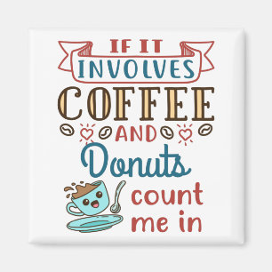 Aimant If It Involves Coffee and Donuts Count Me In