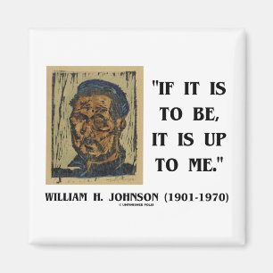 Aimant If It Is To Be It Up To Me William Johnson Qte