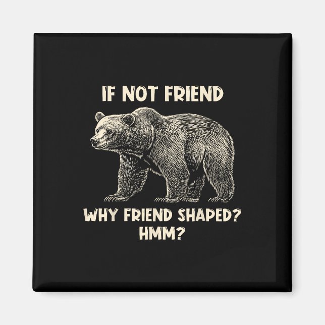 Aimant If Not Friend Why Friend Shaped Funny Bear Hiking  (Devant)