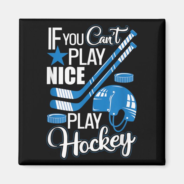 Aimant If You Can't Play Nice Play Hockey, Hockey Lover G (Devant)