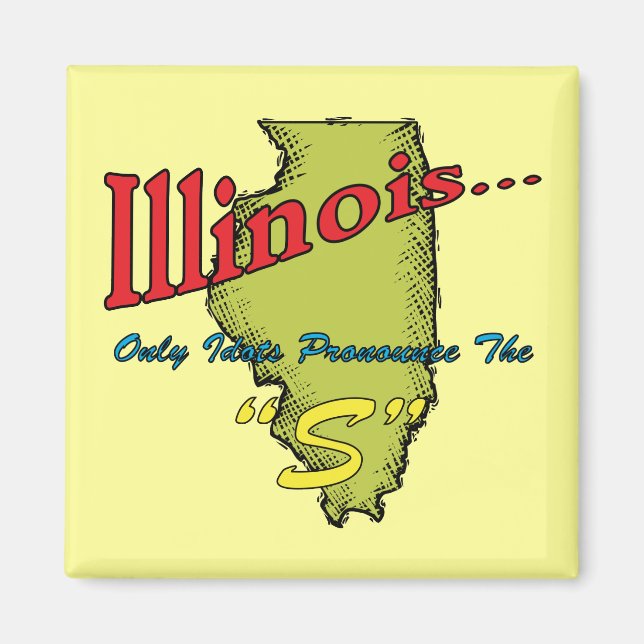 Aimant Illinois IL Motto ~ Seuls Les Idiots Pronononcent  (Devant)