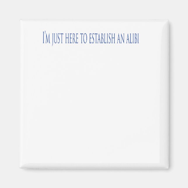 Aimant I'm Just Here To Establish Alibi (Devant)