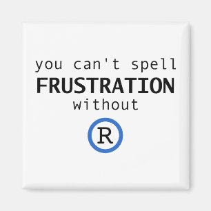 Aimant Impossible d'épeler la frustration sans R
