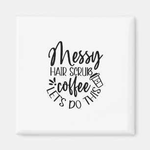 Aimant Infirmière Cadeau Messy Hair Scrub Café Faisons
