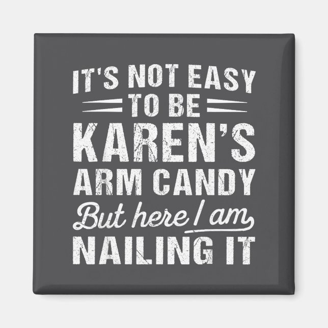 Aimant Its-not-easy To Be Karen's Arm Candy Funny Husband (Devant)