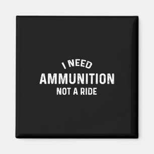 Aimant J'ai besoin de munitions, pas d'un trajet, soutien