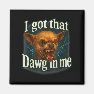 Aimant J'Ai Ce Dawg En Moi Mème Drôle Chihuahua Chien Shi