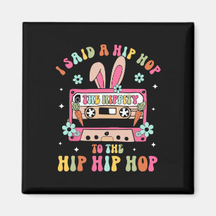 Aimant J'ai dit Hip The Hippity To Hop Hip Hop Bunny Drôl