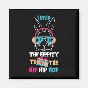 Aimant J'ai dit Hip The Hippity To Hop Hip Hop Bunny Drôl