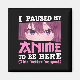 Aimant J'Ai Interrompu Mon Animation Pour Être Ici Otaku 