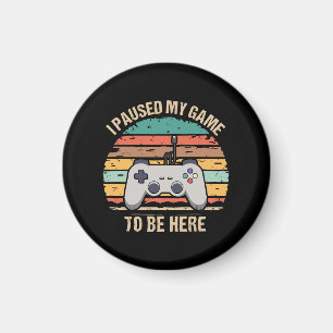 Aimant J'ai mis mon jeu en pause pour être ici