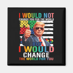 Aimant Je Changerais Le Monde Pour Vous Trump Autisme Usa