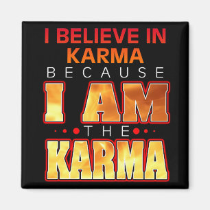 Aimant Je crois en Karma parce que je suis le Karma