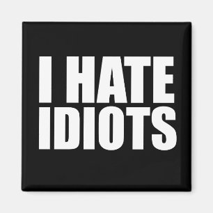 Aimant Je déteste les idiots