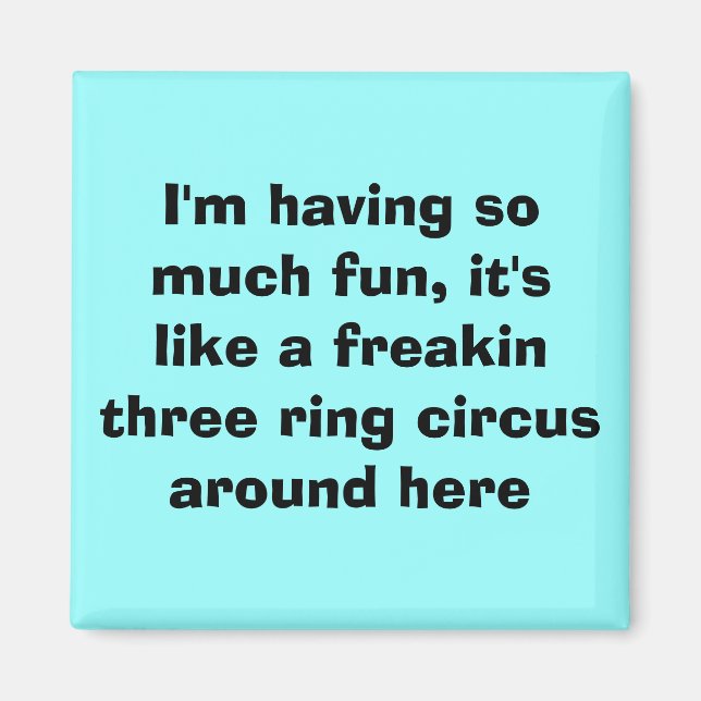 Aimant Je m'amuse tellement, c'est comme un freakin... (Devant)