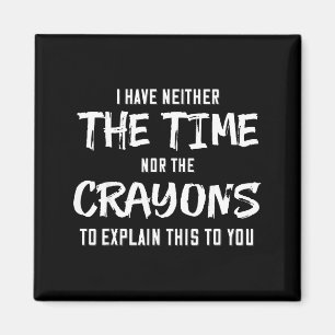 Aimant Je N'Ai Ni Le Temps Ni Les Crayons Pour Expliquer