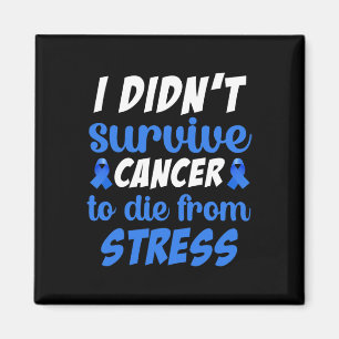 Aimant Je n'ai pas survécu au cancer pour mourir de... -