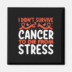 Aimant Je n'ai pas survécu au cancer pour mourir de stres
