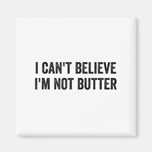 Aimant Je n'arrive pas à croire que je ne sois pas Butter