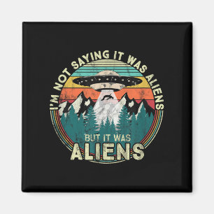 Aimant Je Ne Dis Pas Que C'Était Des Aliens - Drôle Ufo