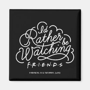 Aimant Je préférerais regarder des amis™ Script