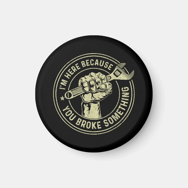 Aimant Je suis ici parce que vous avez cassé quelque chos (Devant)