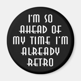 Aimant Je suis tellement en avance de mon temps que je su