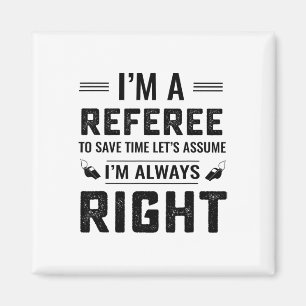 Aimant Je suis un arbitre, supposons que j'ai toujours ra
