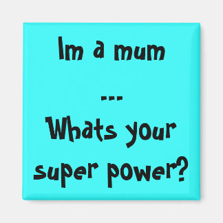 Aimant Je suis une maman...Qu'est-ce que ta super puissan