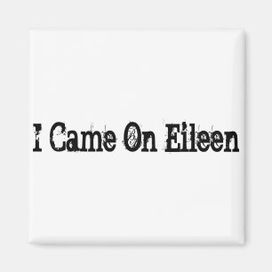 Aimant Je suis venu sur Eileen
