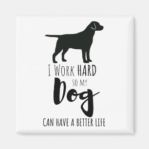 Aimant Je travaille dur afin que mon chien puisse avoir u