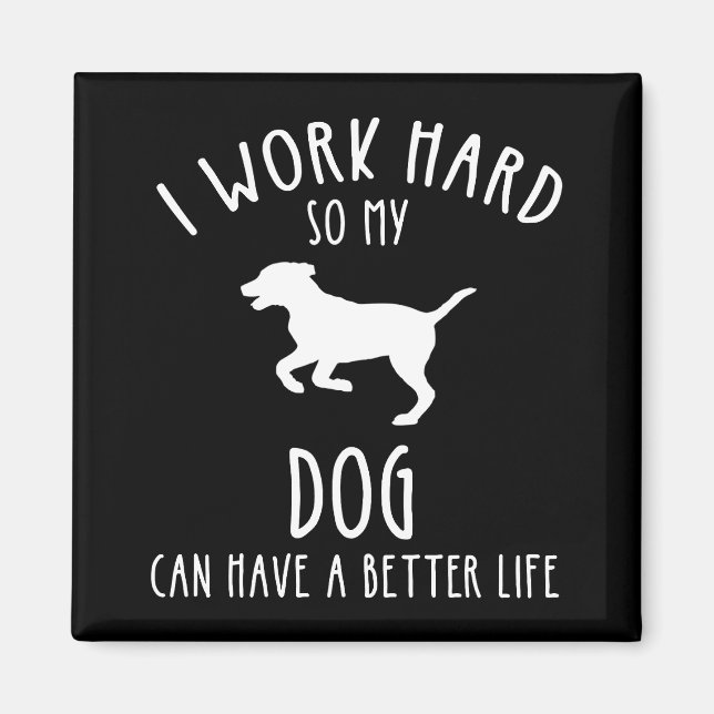 Aimant Je Travaille Dur Pour Que Mon Chien Puisse Avoir U (Devant)