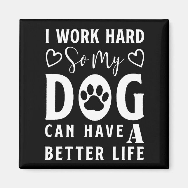 Aimant Je travaille dur pour que mon chien puisse avoir u (Devant)