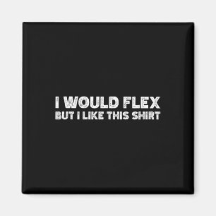 Aimant Je Veux Flex Mais J'Aime Cette Chemise Drôle Weigh