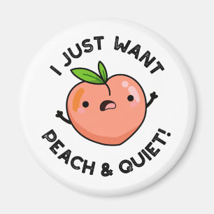Aimant Je Veux Juste De La Pêche Et Tranquille Fruit Pun 
