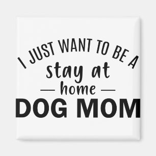 Aimant Je veux juste rester à la maison maman du chien