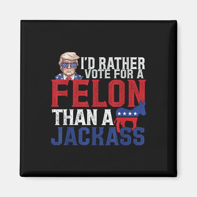 Aimant Je Veux Plutôt Un Felon Que Jack Trump Ameri (Devant)