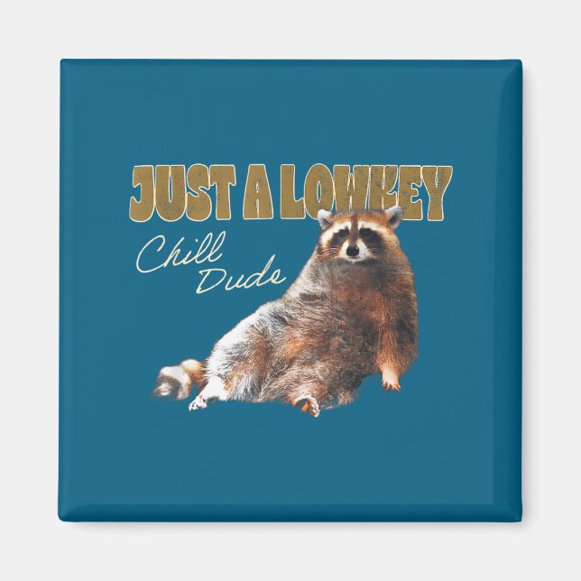 Aimant Just A Lowkey Chill Dude Cute Raccoon Funny Meme  (Devant)