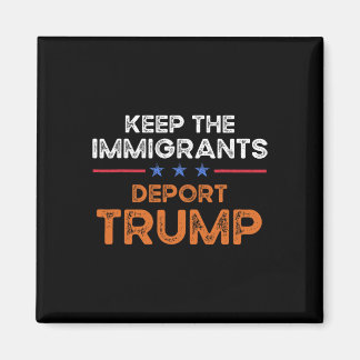 Aimant Keep The Immigrants Deport Trump Anti Racism Pro I