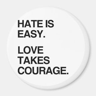 AIMANT LA HAINE EST FACILE. L'AMOUR PREND LE COURAGE