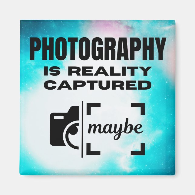 Aimant La photographie est la réalité capturée - Peut-êtr (Devant)