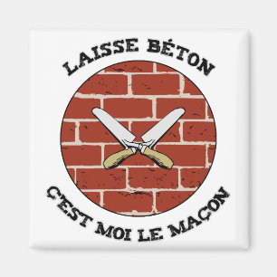 Aimant LAISSE BÉTON, C'EST MOI LE MAÇON ! - Jeux de Mots