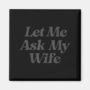 Aimant Laissez-moi demander à ma femme drôle disant mari