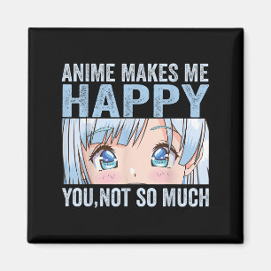 Aimant L'anime me rend heureux, vous pas tant drôle Anime