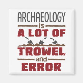 Aimant L'archéologie est un tas de Trowel et d'erreur