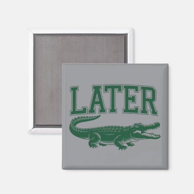 Aimant Later Alligator Funny Gator Joke Saying  (Recto/Verso)