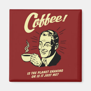 Aimant Le café est l'aimant carré Planet Shaking